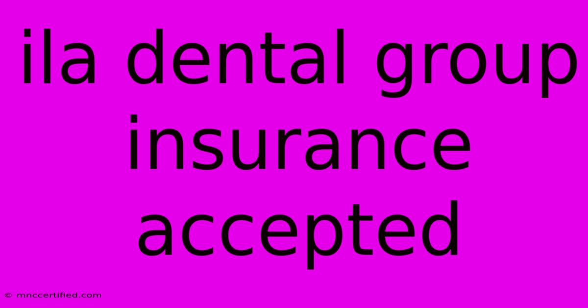 Ila Dental Group Insurance Accepted