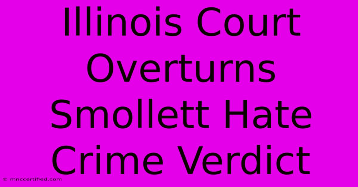 Illinois Court Overturns Smollett Hate Crime Verdict