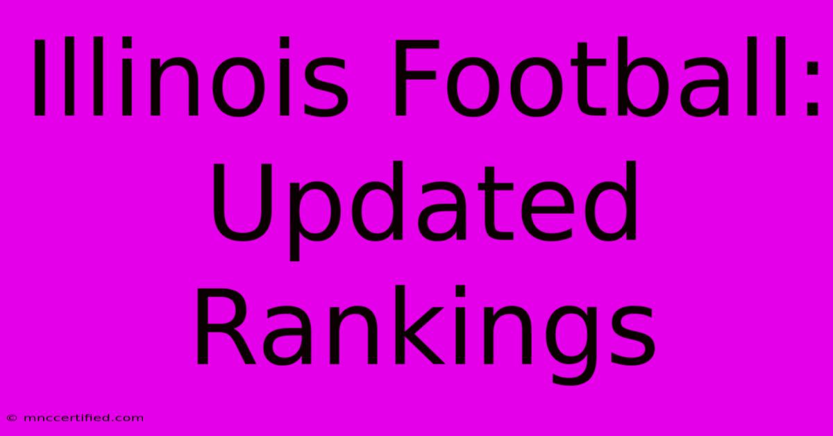 Illinois Football: Updated Rankings