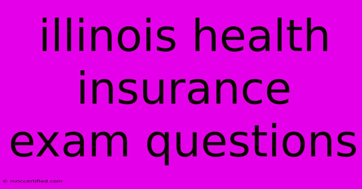 Illinois Health Insurance Exam Questions