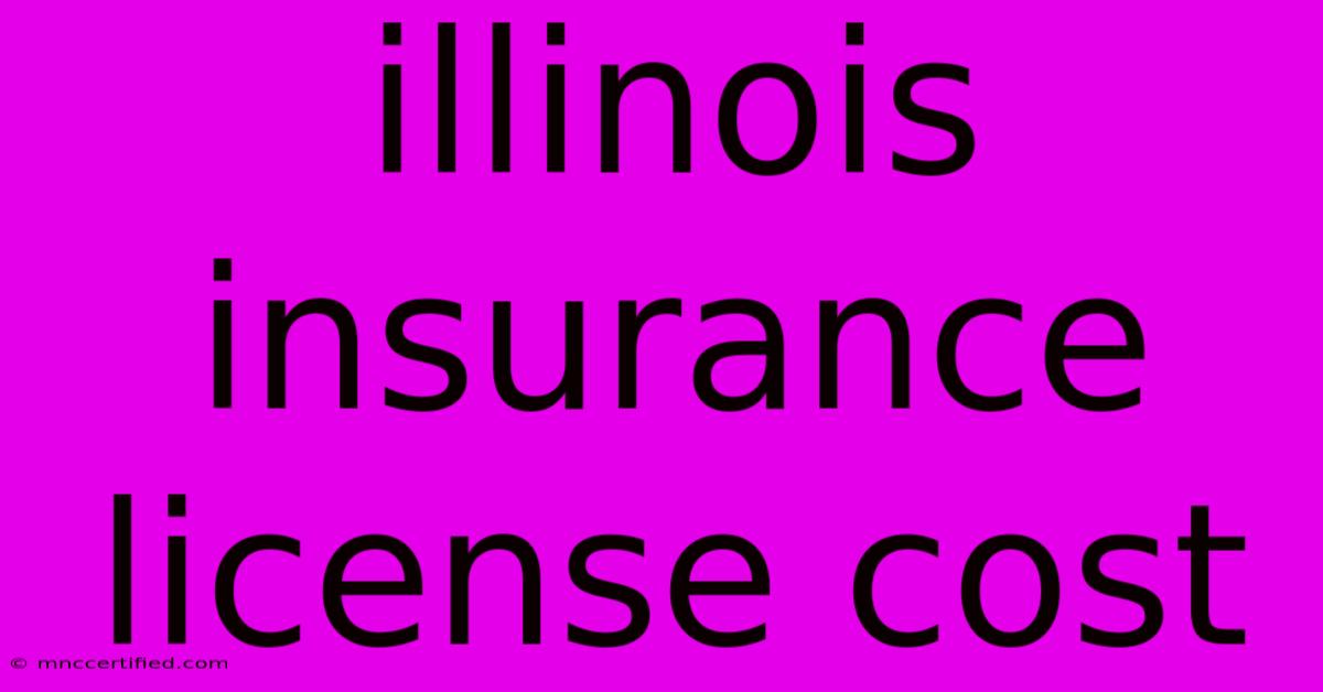 Illinois Insurance License Cost