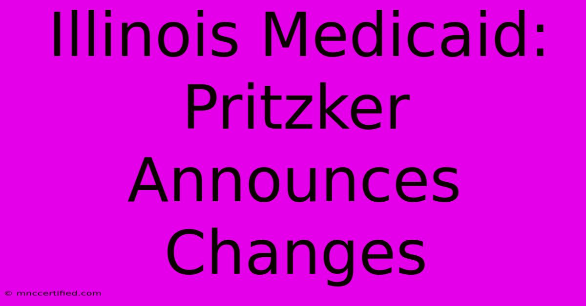 Illinois Medicaid: Pritzker Announces Changes