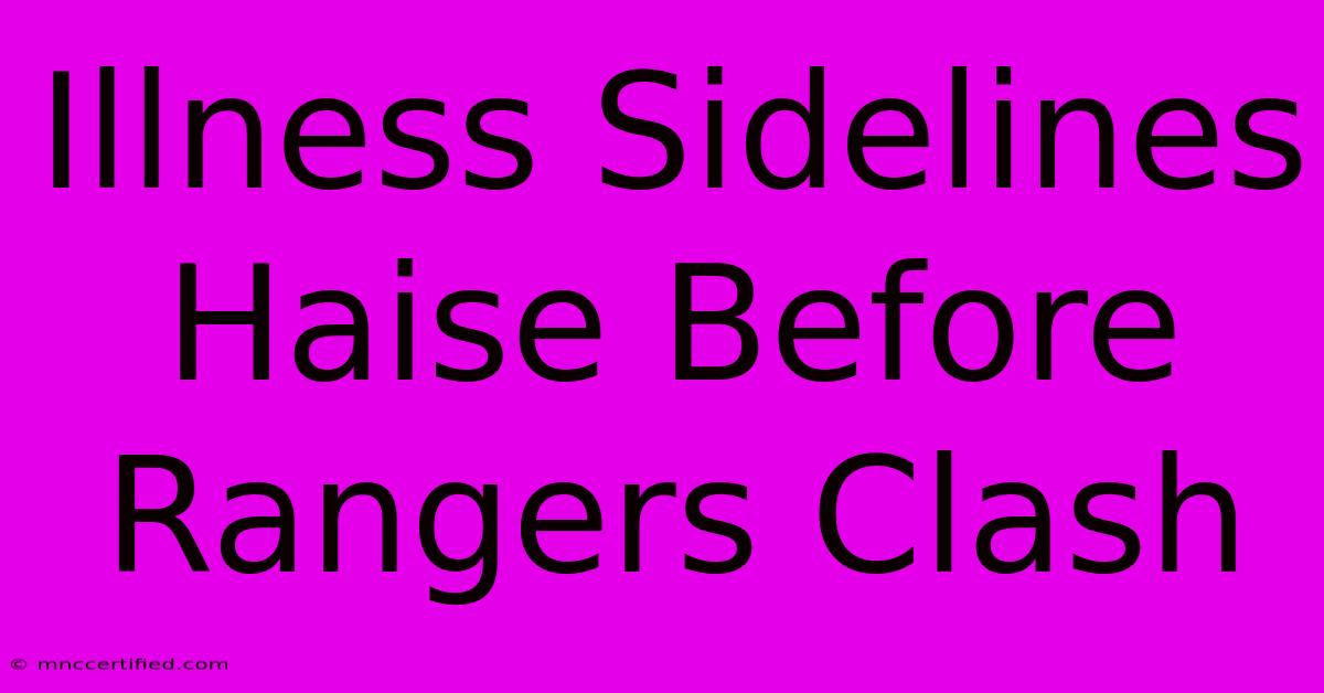 Illness Sidelines Haise Before Rangers Clash