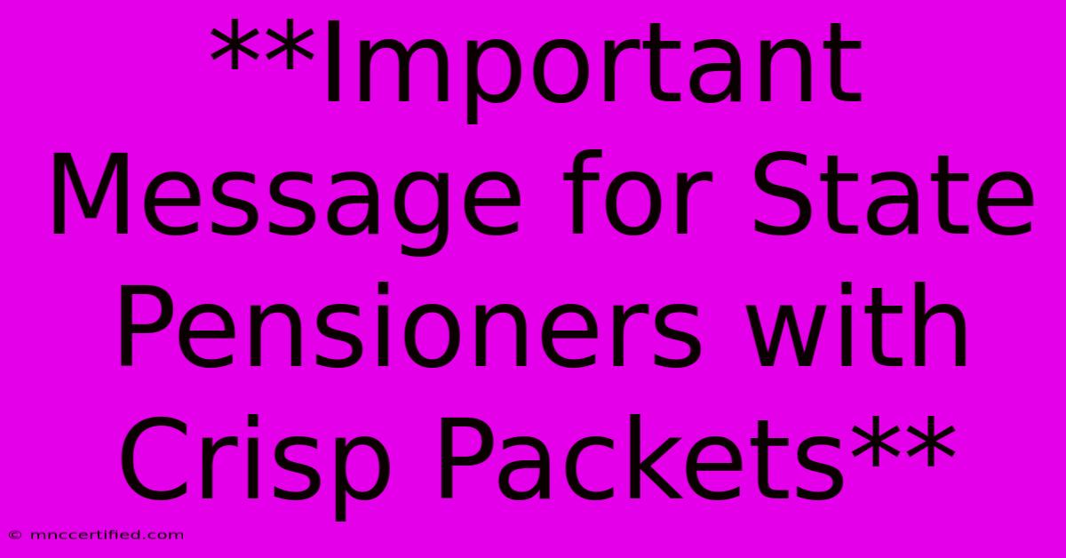 **Important Message For State Pensioners With Crisp Packets**