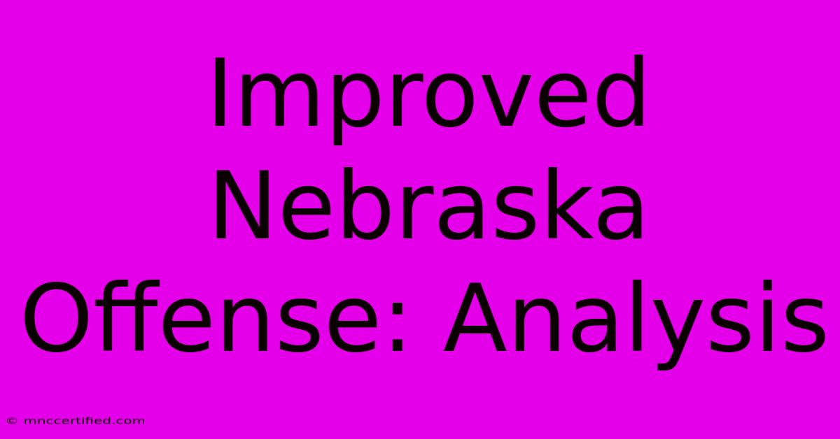 Improved Nebraska Offense: Analysis