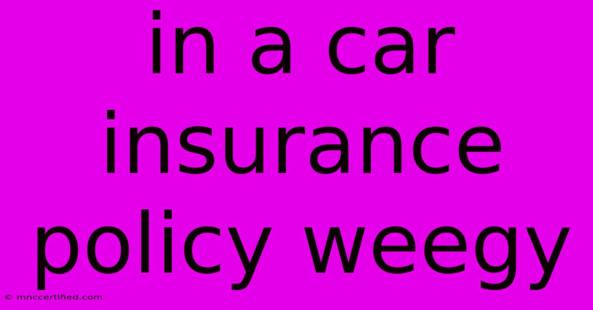 In A Car Insurance Policy Weegy