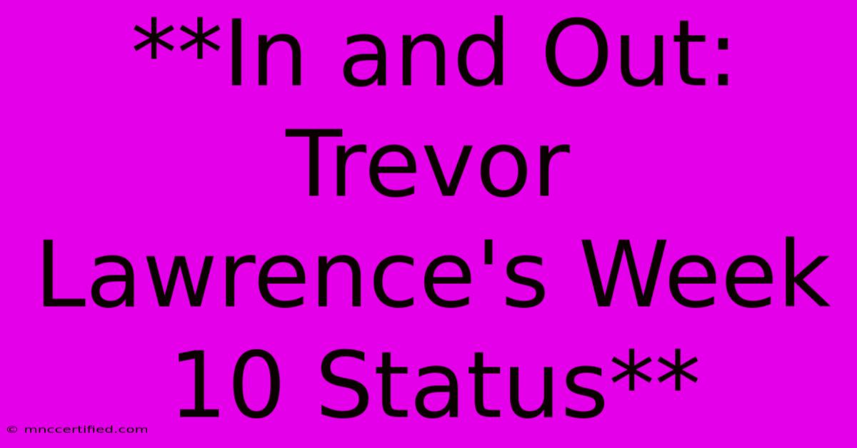 **In And Out: Trevor Lawrence's Week 10 Status**