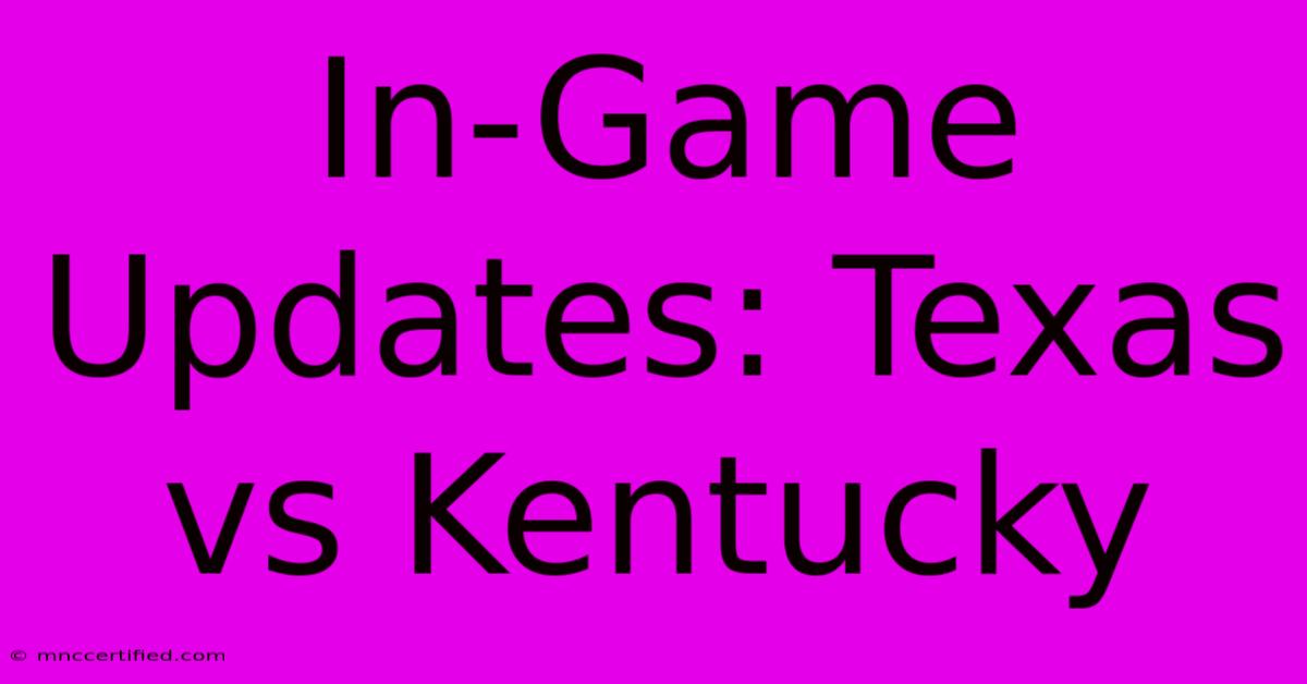 In-Game Updates: Texas Vs Kentucky