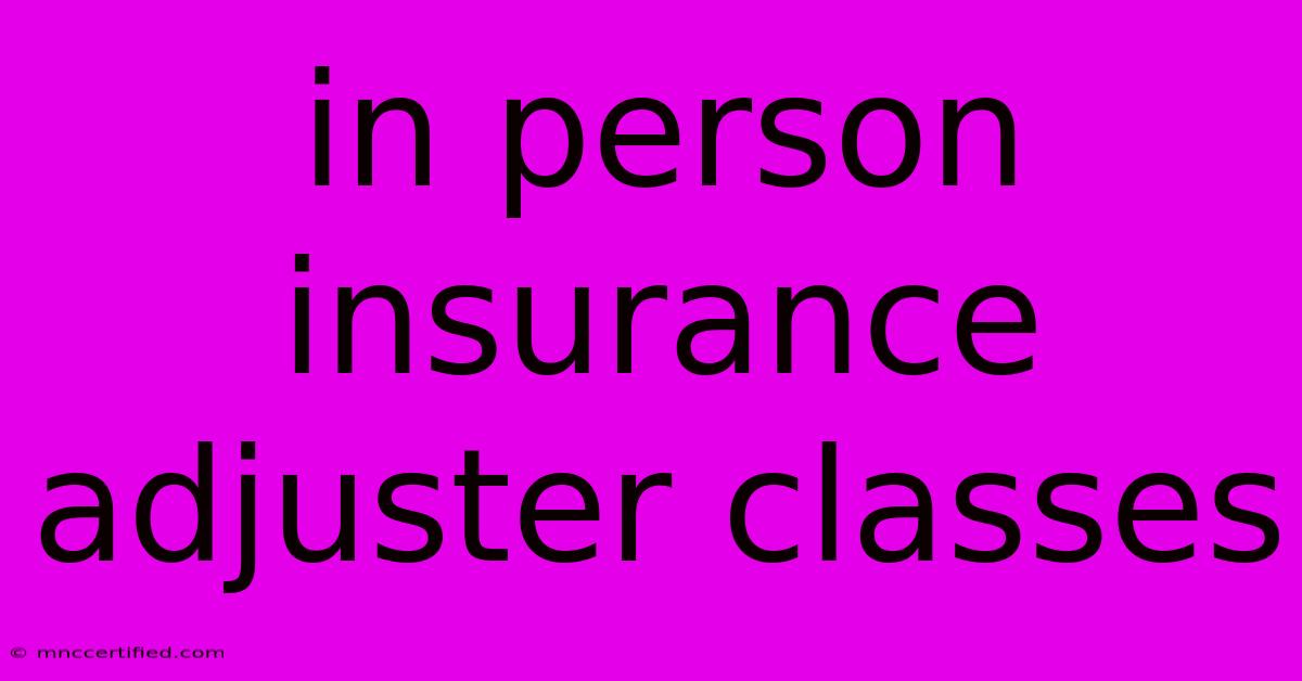 In Person Insurance Adjuster Classes