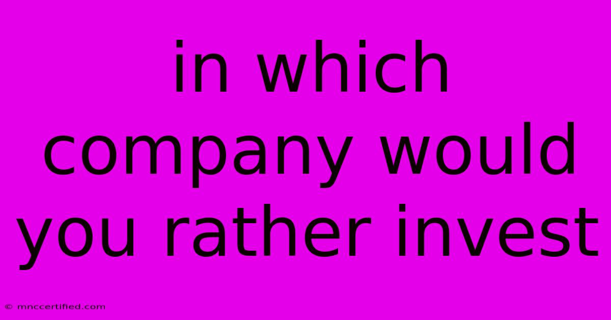 In Which Company Would You Rather Invest