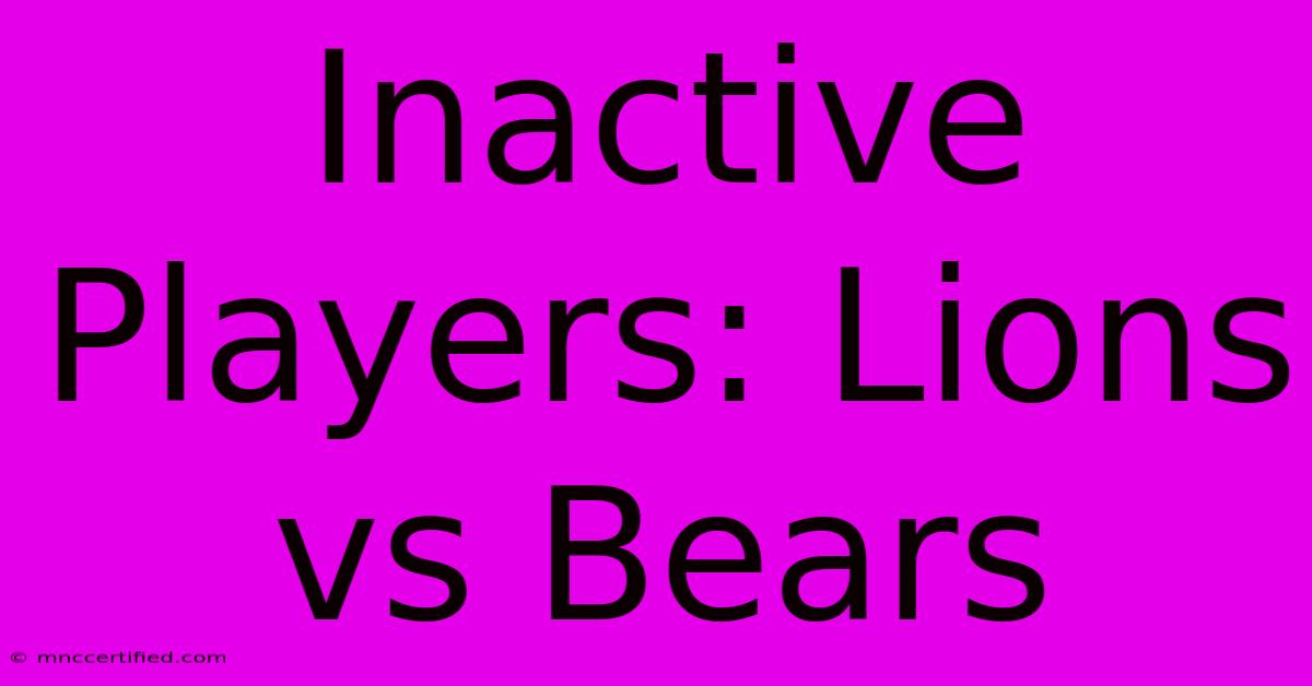 Inactive Players: Lions Vs Bears