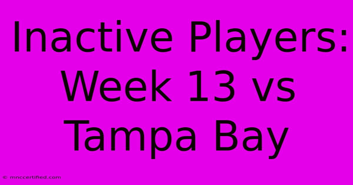 Inactive Players: Week 13 Vs Tampa Bay