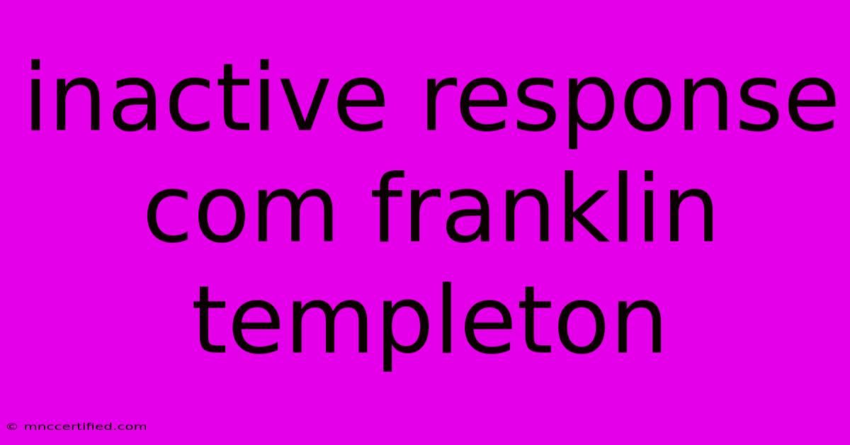 Inactive Response Com Franklin Templeton