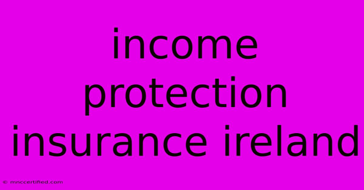 Income Protection Insurance Ireland