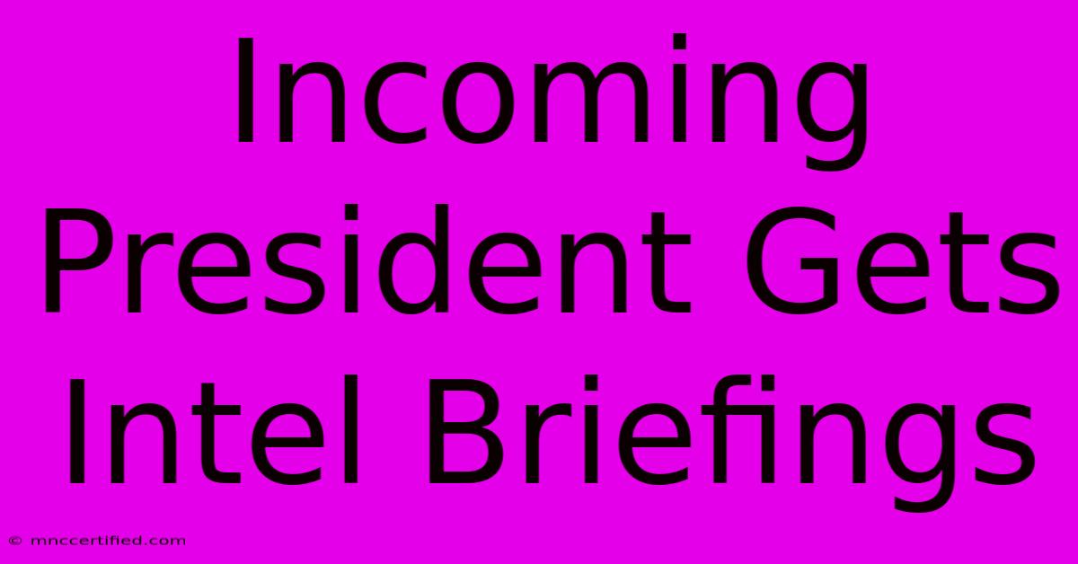 Incoming President Gets Intel Briefings