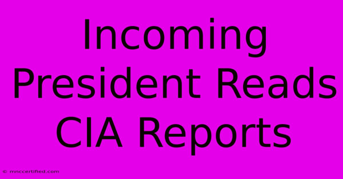 Incoming President Reads CIA Reports