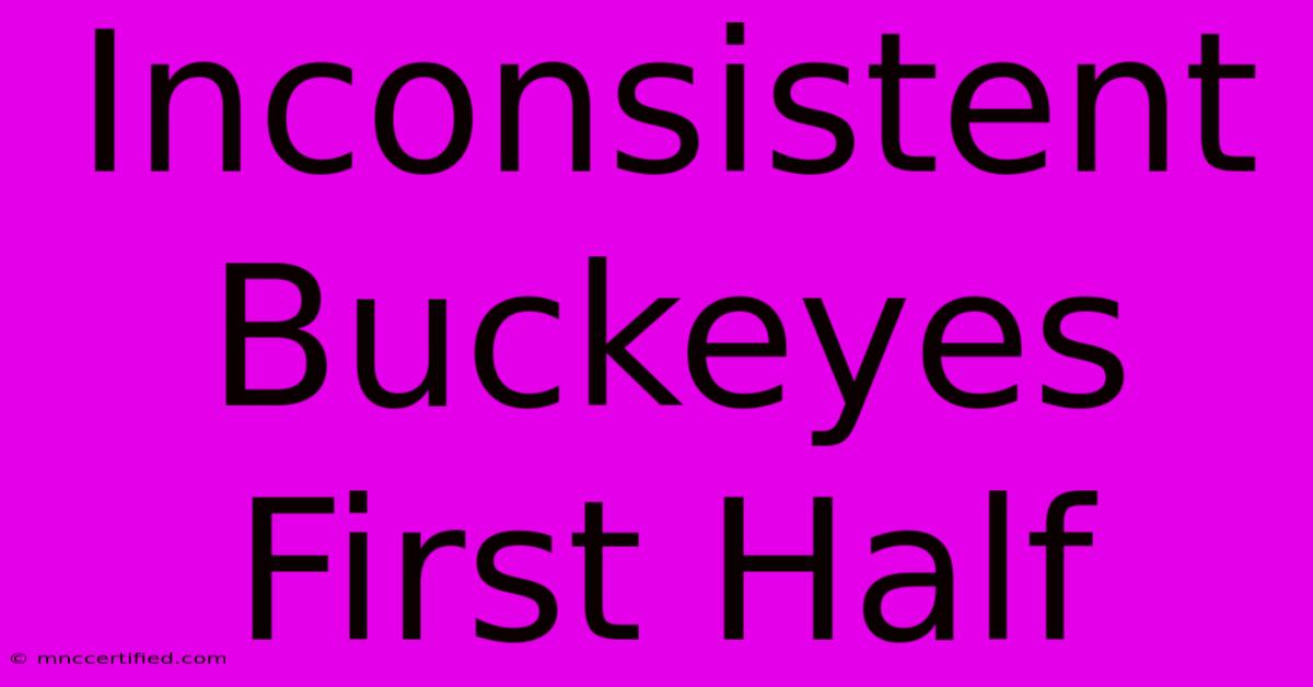 Inconsistent Buckeyes First Half