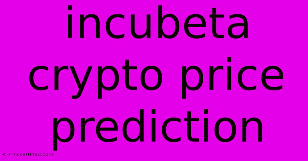 Incubeta Crypto Price Prediction