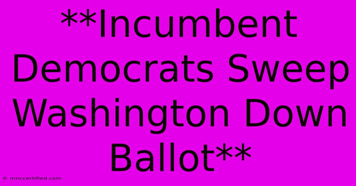 **Incumbent Democrats Sweep Washington Down Ballot**