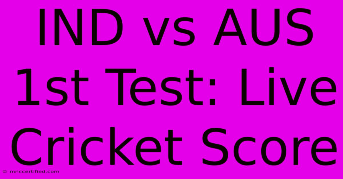 IND Vs AUS 1st Test: Live Cricket Score