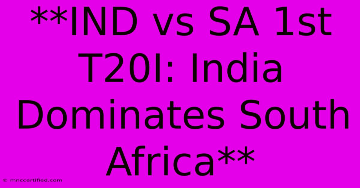 **IND Vs SA 1st T20I: India Dominates South Africa**