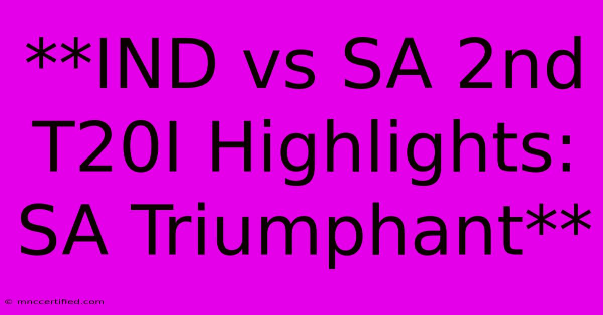 **IND Vs SA 2nd T20I Highlights: SA Triumphant**