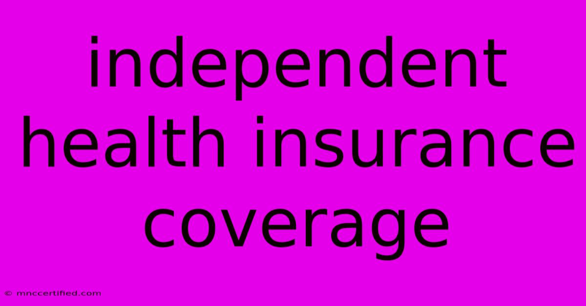 Independent Health Insurance Coverage