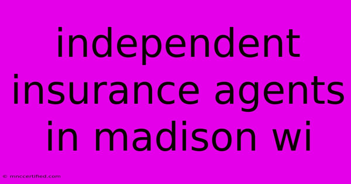 Independent Insurance Agents In Madison Wi