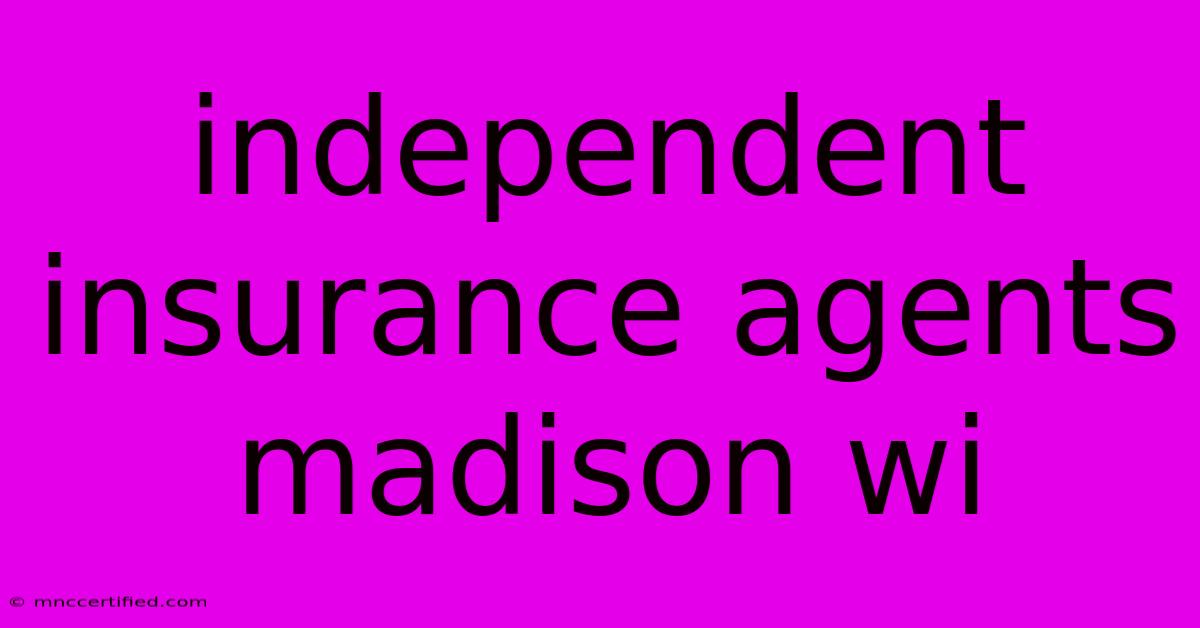 Independent Insurance Agents Madison Wi