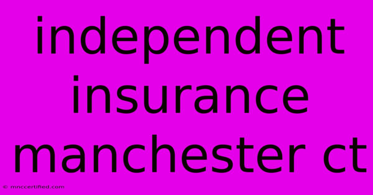 Independent Insurance Manchester Ct