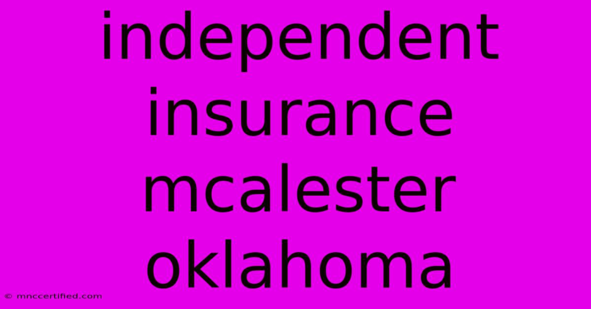 Independent Insurance Mcalester Oklahoma