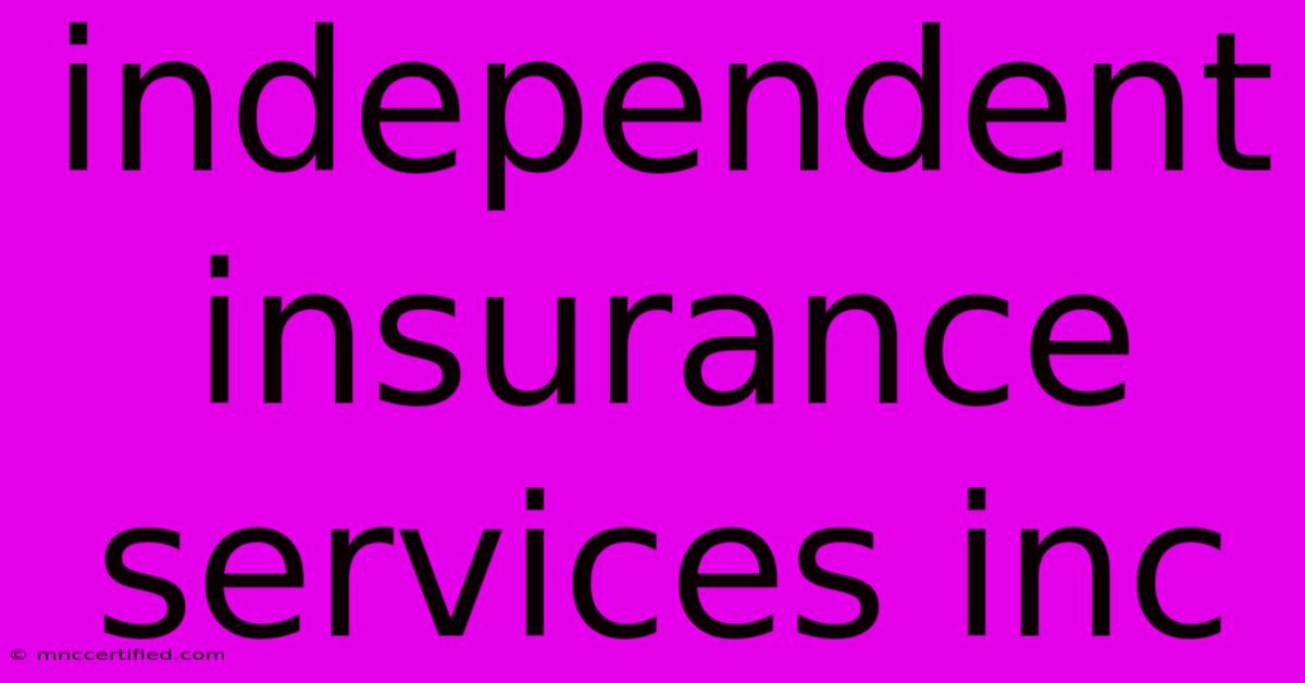 Independent Insurance Services Inc