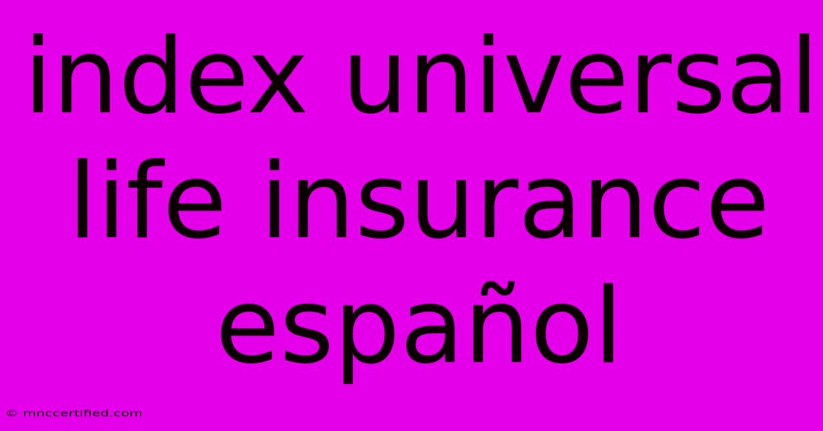 Index Universal Life Insurance Español