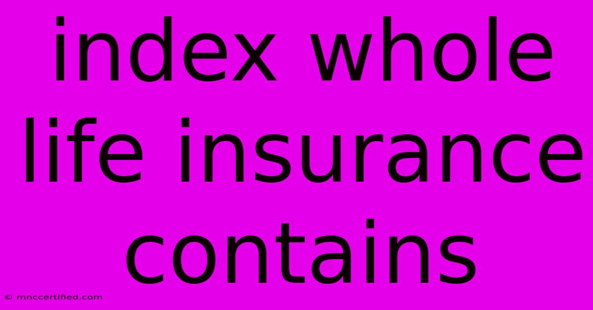 Index Whole Life Insurance Contains