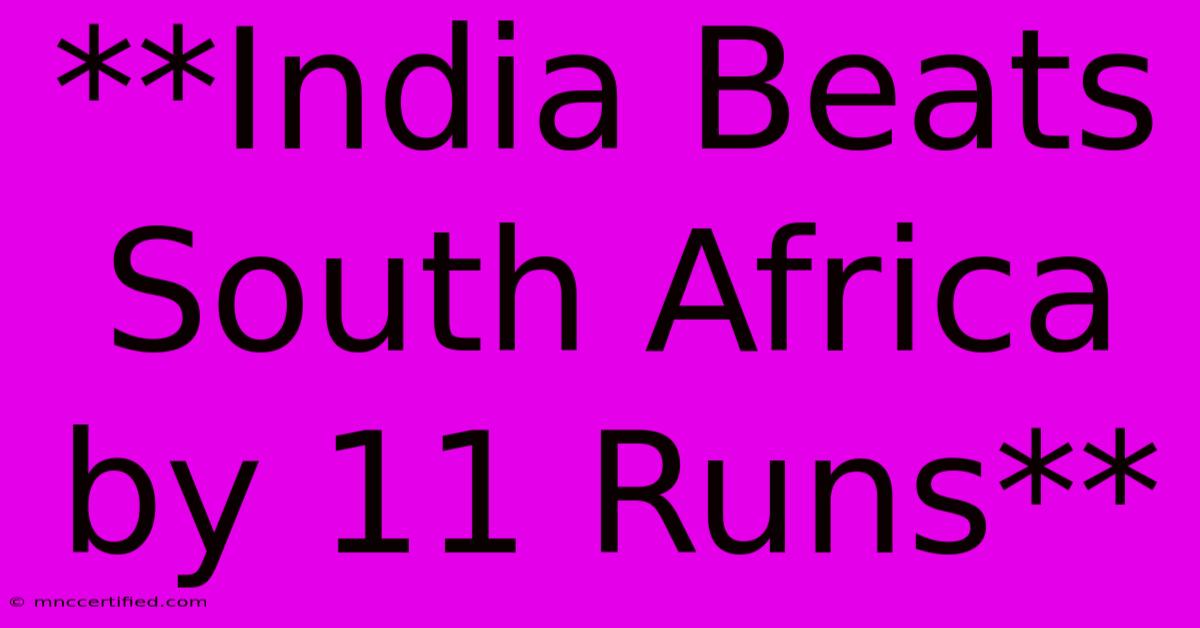 **India Beats South Africa By 11 Runs**