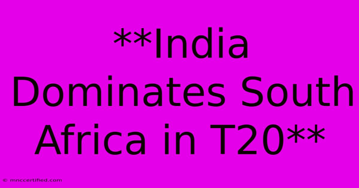 **India Dominates South Africa In T20**