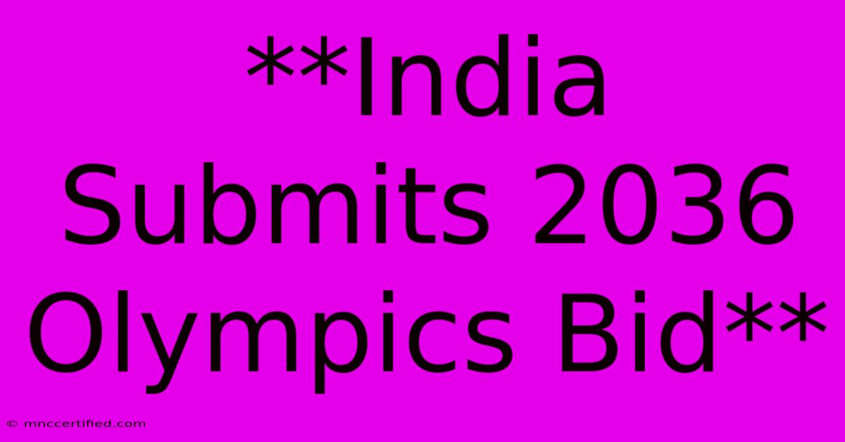 **India Submits 2036 Olympics Bid**