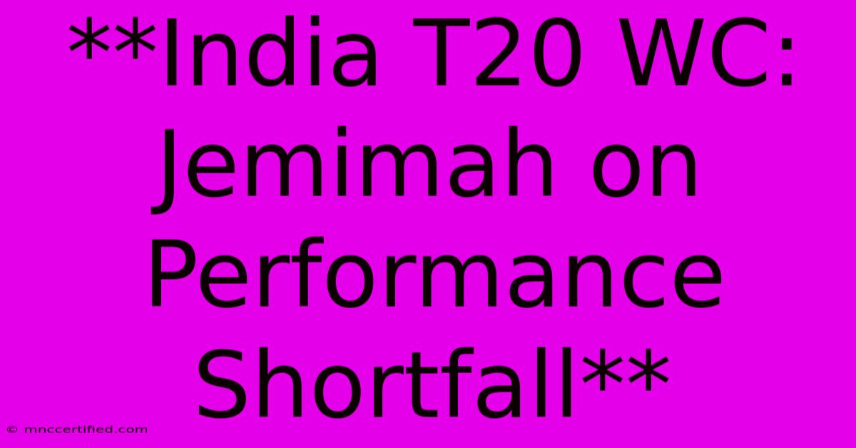 **India T20 WC: Jemimah On Performance Shortfall** 