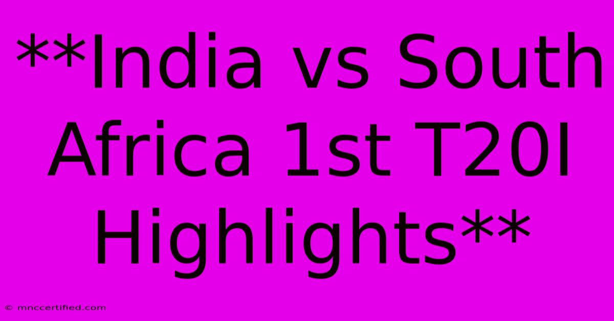 **India Vs South Africa 1st T20I Highlights**