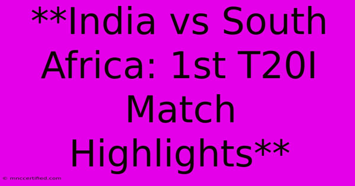 **India Vs South Africa: 1st T20I Match Highlights**