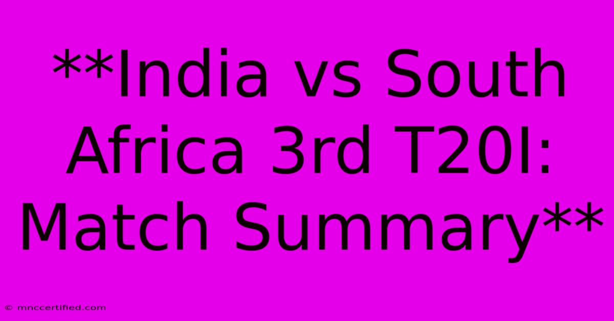 **India Vs South Africa 3rd T20I: Match Summary**