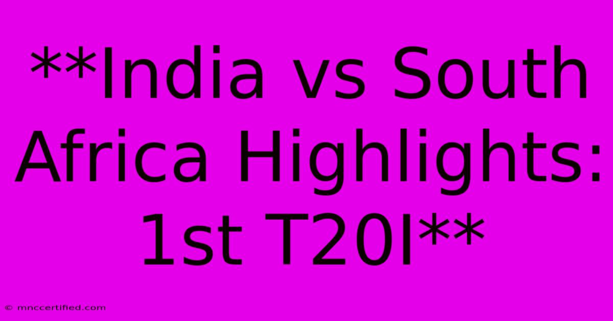 **India Vs South Africa Highlights: 1st T20I**