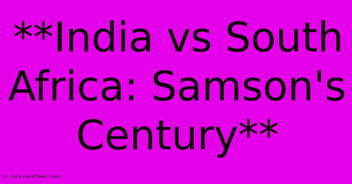 **India Vs South Africa: Samson's Century**