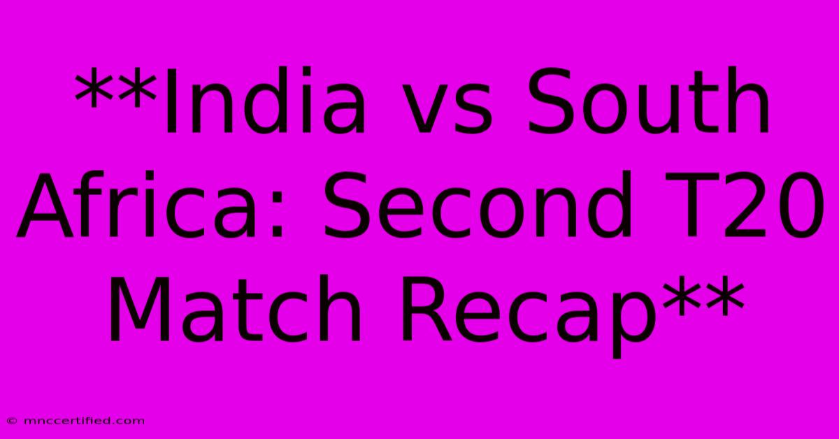 **India Vs South Africa: Second T20 Match Recap**