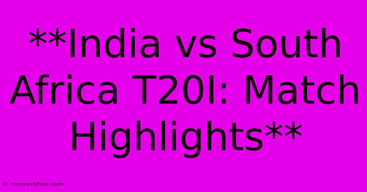 **India Vs South Africa T20I: Match Highlights**