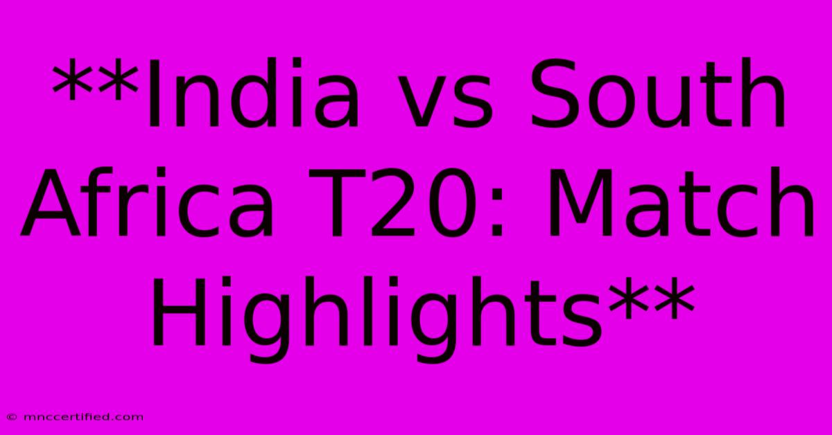 **India Vs South Africa T20: Match Highlights**