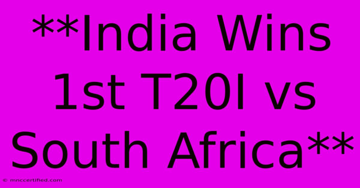 **India Wins 1st T20I Vs South Africa**