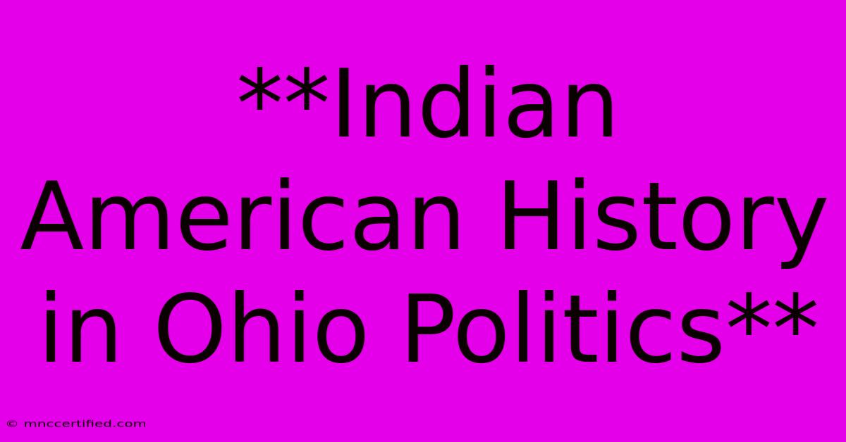 **Indian American History In Ohio Politics** 