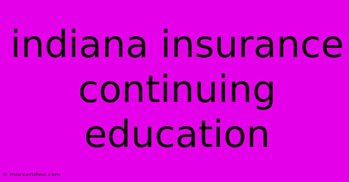 Indiana Insurance Continuing Education