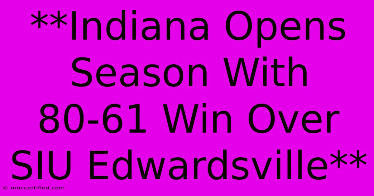 **Indiana Opens Season With 80-61 Win Over SIU Edwardsville**